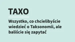 Taxo - Wszystko, co chcielibyście wiedzieć o Taksonomii, ale baliście się zapytać